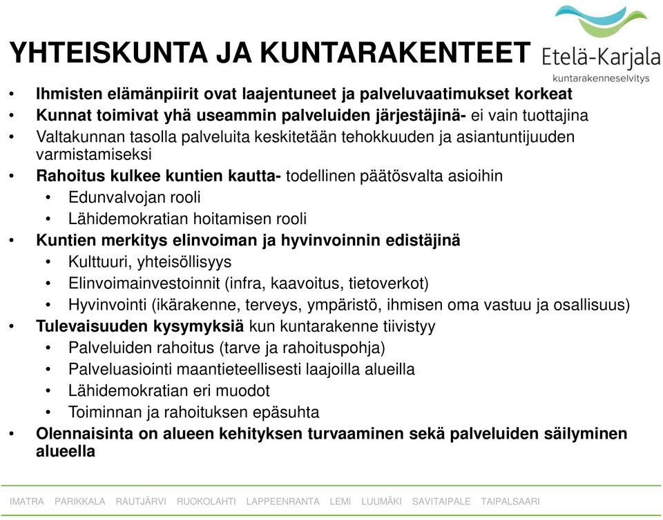 merkitys elinvoiman ja hyvinvoinnin edistäjinä Kulttuuri, yhteisöllisyys Elinvoimainvestoinnit (infra, kaavoitus, tietoverkot) Hyvinvointi (ikärakenne, terveys, ympäristö, ihmisen oma vastuu ja