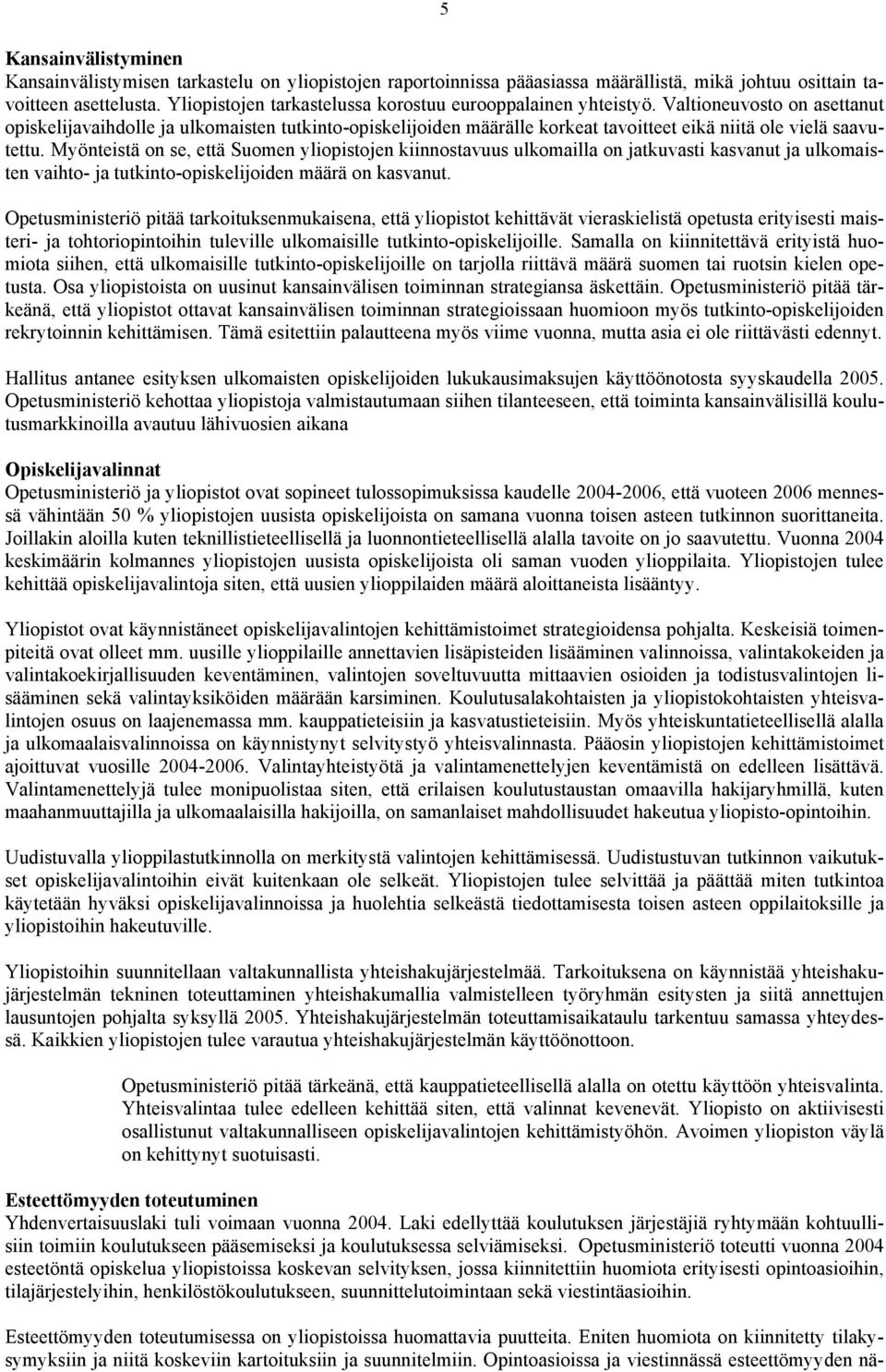 Valtioneuvosto on asettanut opiskelijavaihdolle ja ulkomaisten tutkinto-opiskelijoiden määrälle korkeat tavoitteet eikä niitä ole vielä saavutettu.