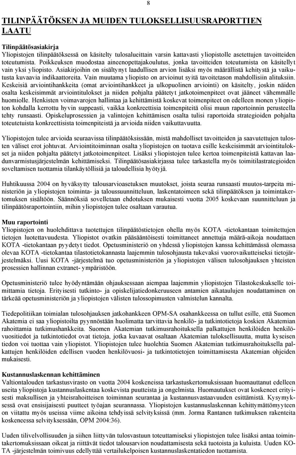 Asiakirjoihin on sisältynyt laadullisen arvion lisäksi myös määrällistä kehitystä ja vaikutusta kuvaavia indikaattoreita.