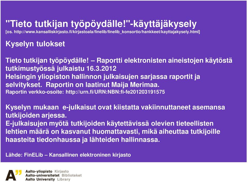 fi/urn:nbn:fi-fe201203191575 Kyselyn mukaan e-julkaisut ovat kiistatta vakiinnuttaneet asemansa tutkijoiden arjessa.