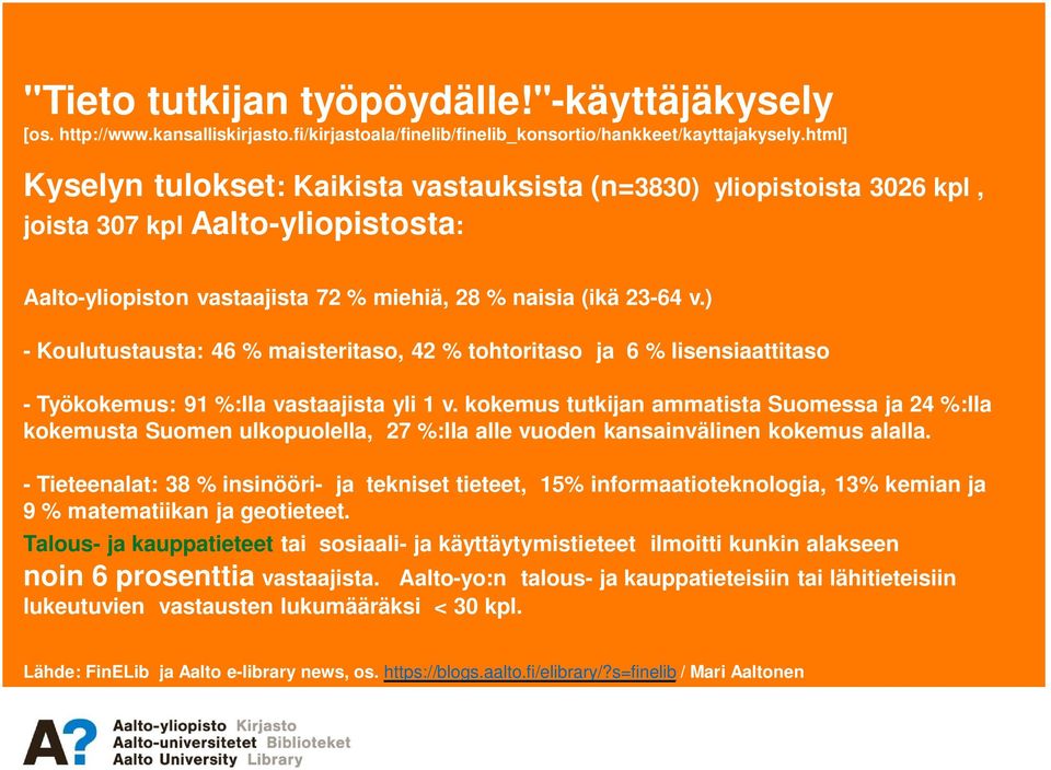 kokemus tutkijan ammatista Suomessa ja 24 %:lla kokemusta Suomen ulkopuolella, 27 %:lla alle vuoden kansainvälinen kokemus alalla.