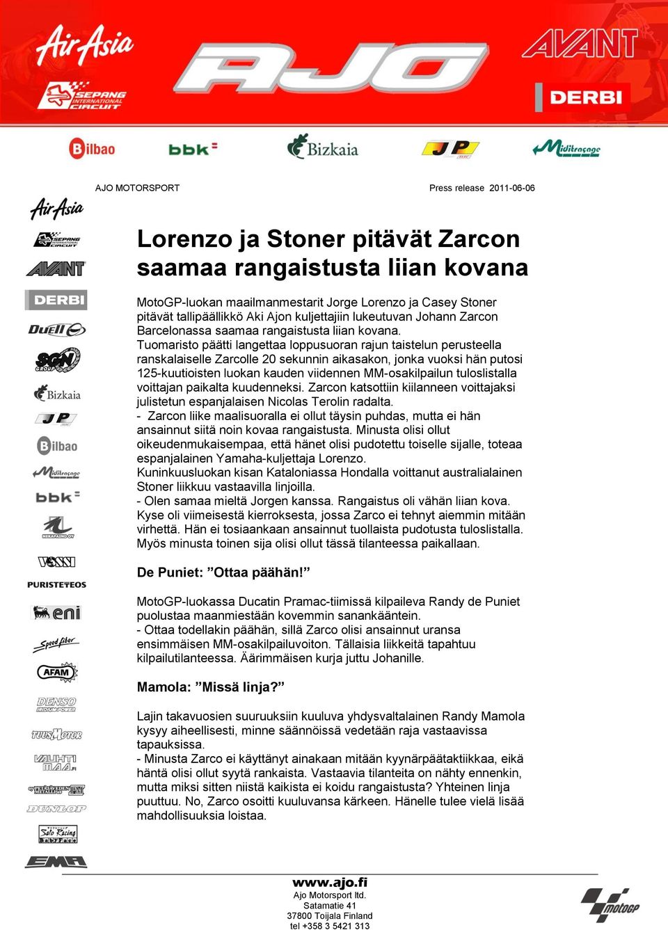 Tuomaristo päätti langettaa loppusuoran rajun taistelun perusteella ranskalaiselle Zarcolle 20 sekunnin aikasakon, jonka vuoksi hän putosi 125-kuutioisten luokan kauden viidennen MM-osakilpailun