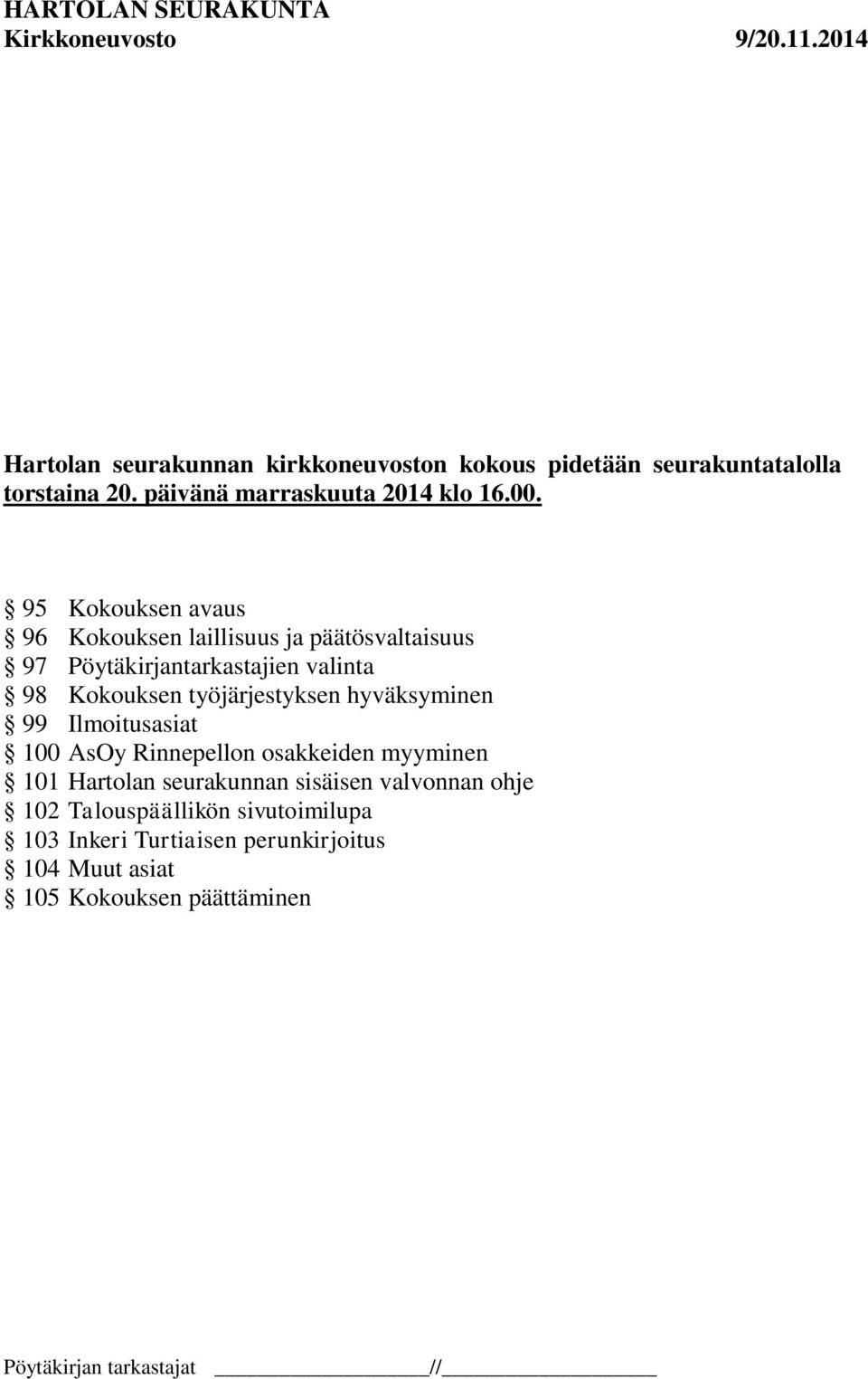 työjärjestyksen hyväksyminen 99 Ilmoitusasiat 100 AsOy Rinnepellon osakkeiden myyminen 101 Hartolan seurakunnan