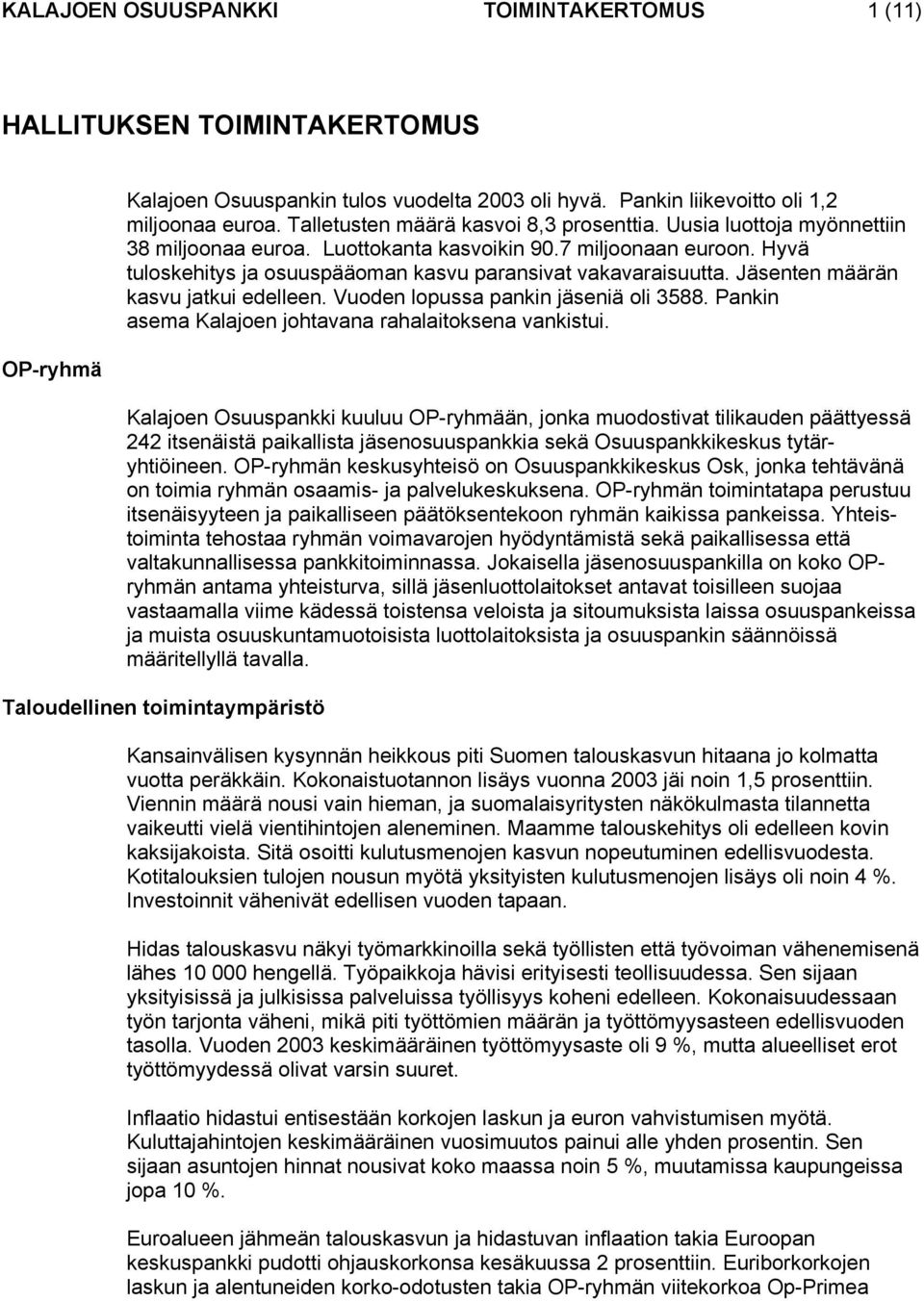 Hyvä tuloskehitys ja osuuspääoman kasvu paransivat vakavaraisuutta. Jäsenten määrän kasvu jatkui edelleen. Vuoden lopussa pankin jäseniä oli 3588.