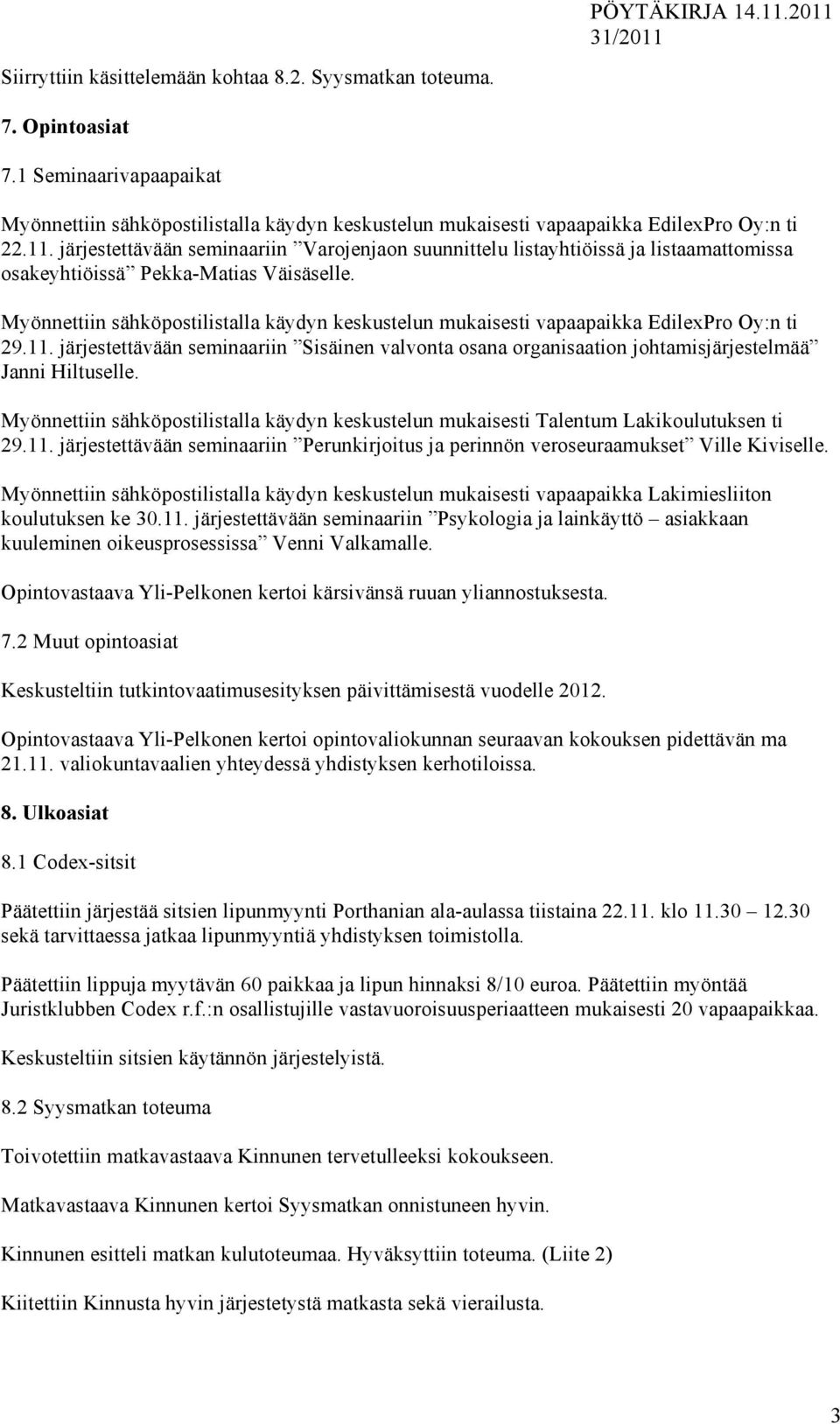 Myönnettiin sähköpostilistalla käydyn keskustelun mukaisesti vapaapaikka EdilexPro Oy:n ti 29.11.