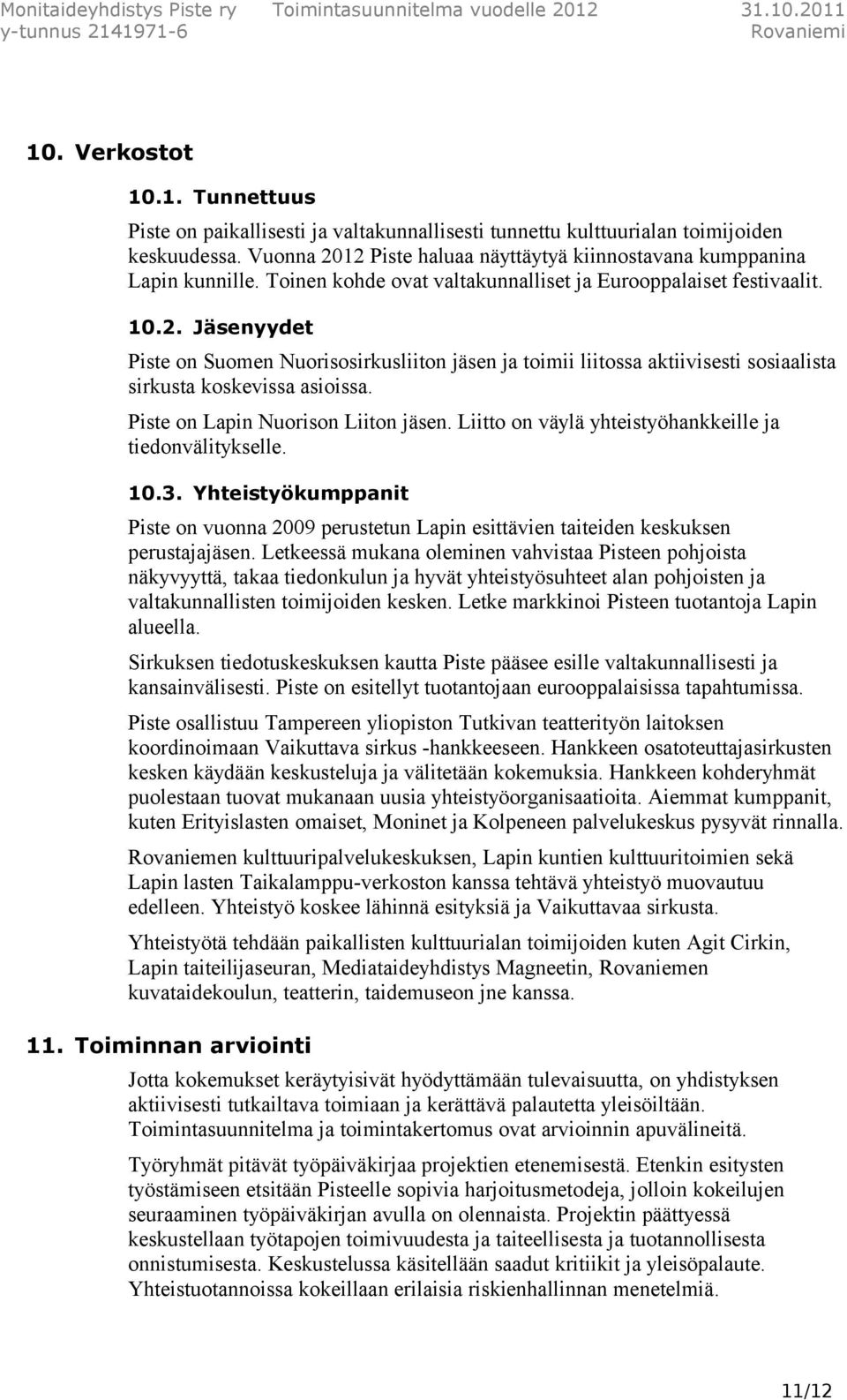 Piste on Lapin Nuorison Liiton jäsen. Liitto on väylä yhteistyöhankkeille ja tiedonvälitykselle. 10.3.