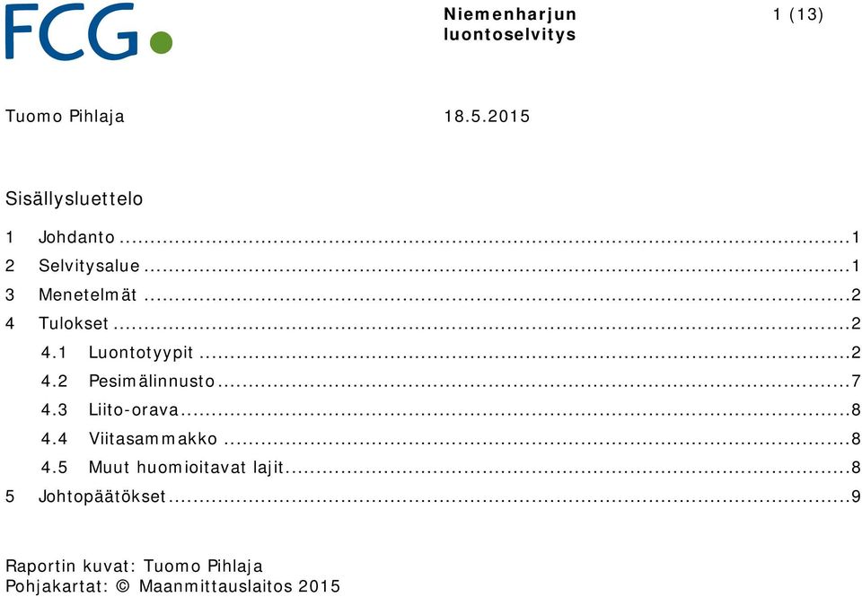 .. 7 4.3 Liito-orava... 8 4.4 Viitasammakko... 8 4.5 Muut huomioitavat lajit.