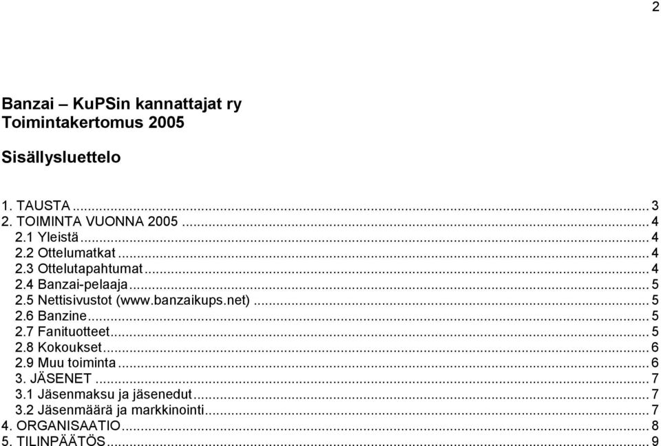 5 Nettisivustot (www.banzaikups.net)... 5 2.6 Banzine... 5 2.7 Fanituotteet... 5 2.8 Kokoukset... 6 2.