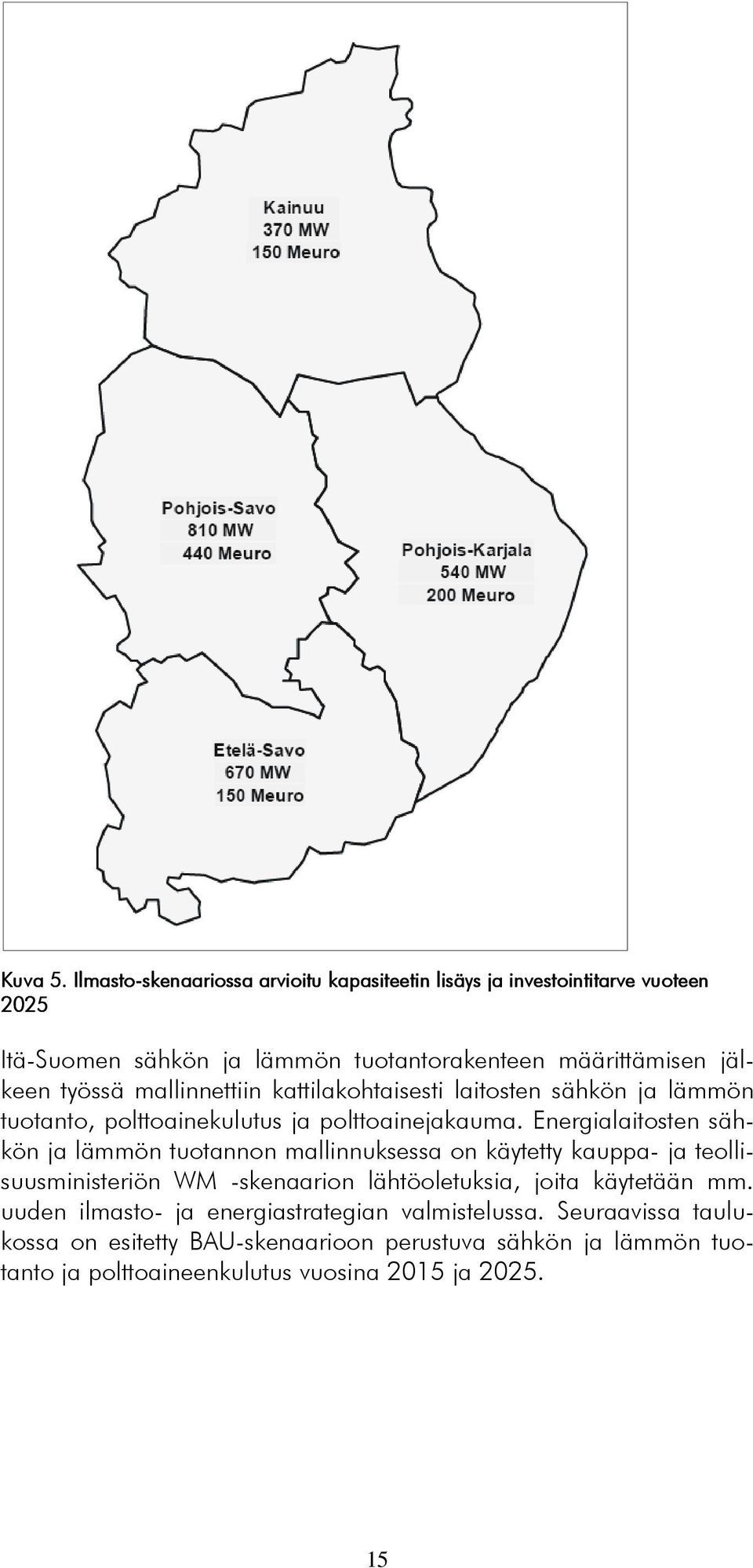 työssä mallinnettiin kattilakohtaisesti laitosten sähkön ja lämmön tuotanto, polttoainekulutus ja polttoainejakauma.