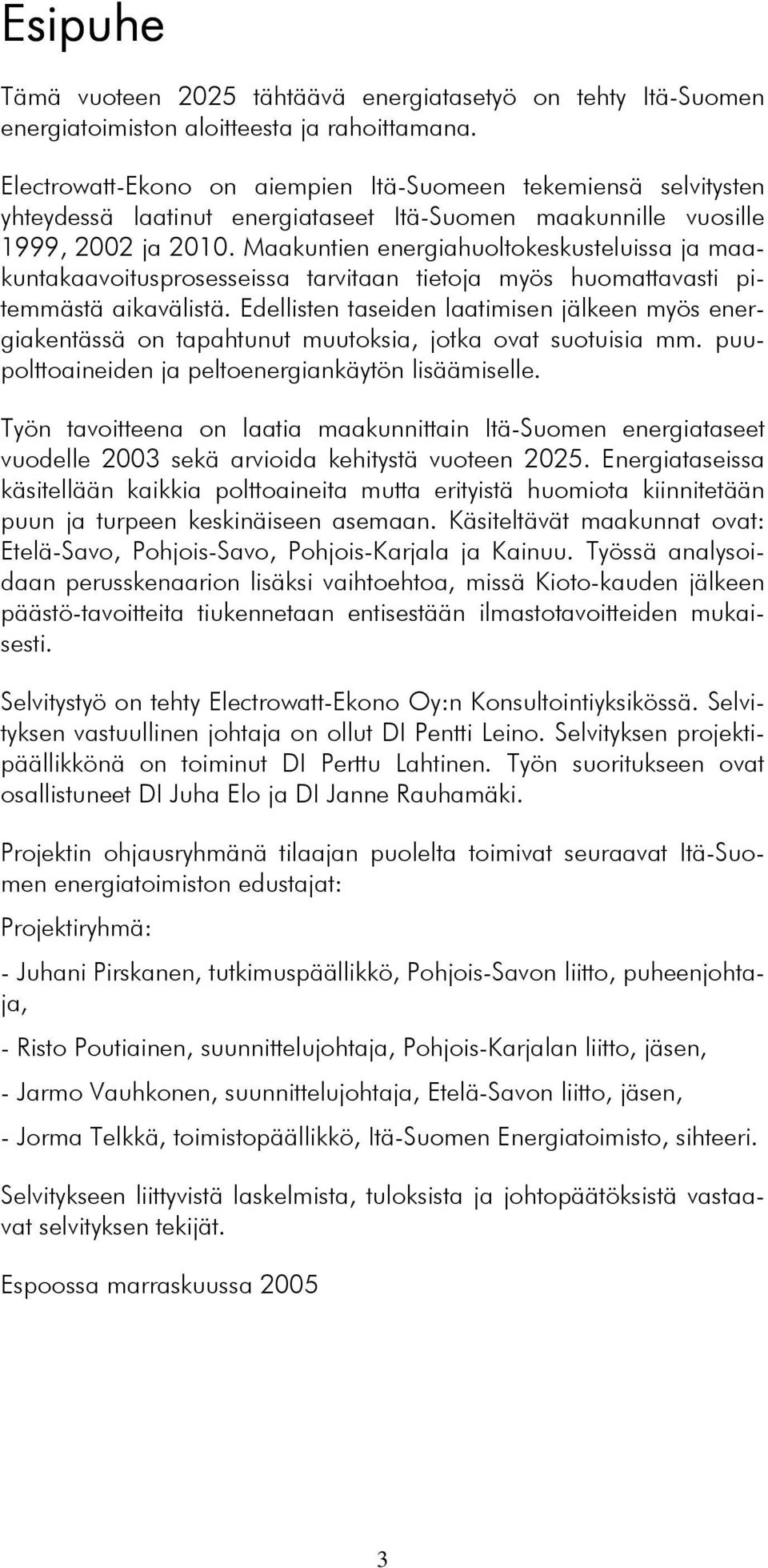 Maakuntien energiahuoltokeskusteluissa ja maakuntakaavoitusprosesseissa tarvitaan tietoja myös huomattavasti pitemmästä aikavälistä.