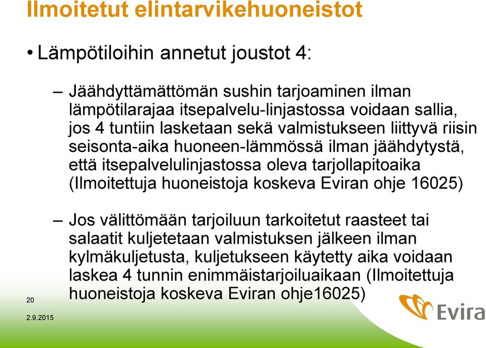 tarjollapitoaika (Ilmoitettuja huoneistoja koskeva Eviran ohje 16025) 20 Jos välittömään tarjoiluun tarkoitetut raasteet tai salaatit kuljetetaan