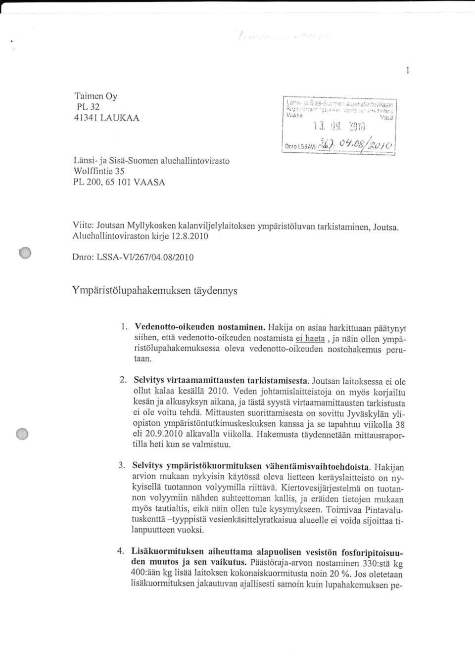 siihen, että vedenotto-oikeuden nostamista ei haeta, ja näin ollen ympäristölupahakemuksessa oleva vedenotto-oikeuden nostohakemus perutaan. Selvitys virtaamamittausten tarkistamisesta.