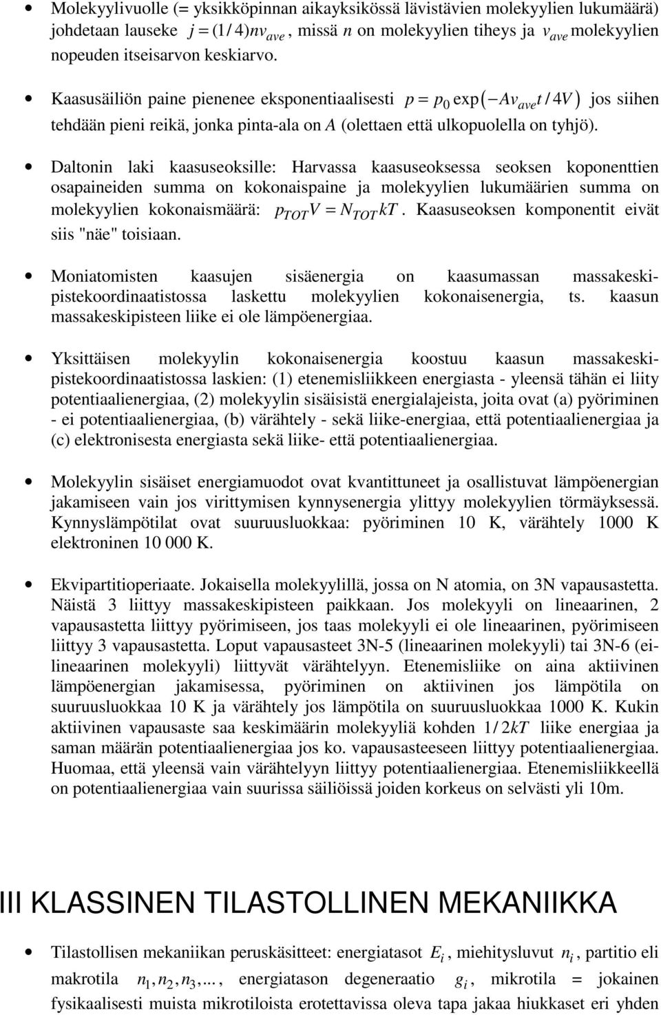 koponentten osapaneden summa on kokonaspane ja molekyylen lukumäären summa on molekyylen kokonasmäärä: ptotv = NTOT kt Kaasuseoksen komponentt evät ss "näe" tosaan Monatomsten kaasujen ssäenerga on