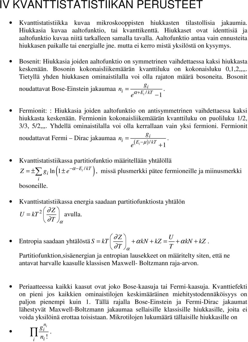 keskenään Bosonn kokonaslkemäärän kvanttluku on kokonasluku 0,1,,,,, Tetyllä yhden hukkasen omnastlalla vo olla rajaton määrä bosoneta Bosont g noudattavat Bose-Ensten jakaumaa n = E e α + 1 Fermont: