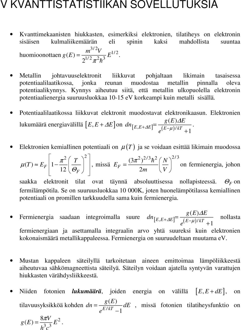 potentaalenerga suuruusluokkaa 10-15 ev korkeamp kun metall ssällä Potentaallaatkossa lkkuvat elektront muodostavat elektronkaasun Elektronen E lukumäärä energavälllä [ E, E + E] on dn[ E, E+ E] = (