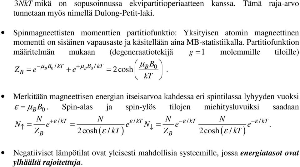 µ BB0 ZB = e + e = cosh kt Merktään magneettsen energan tsesarvoa kahdessa er spntlassa lyhyyden vuoks ε = µ B B 0 Spn-alas ja spn-ylös tlojen mehtysluvuks