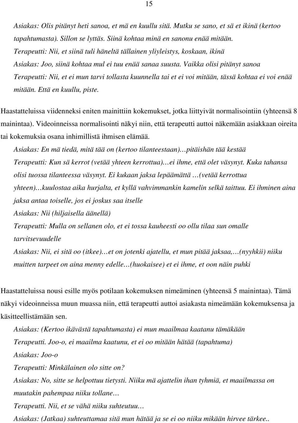 Vaikka olisi pitänyt sanoa Terapeutti: Nii, et ei mun tarvi tollasta kuunnella tai et ei voi mitään, tässä kohtaa ei voi enää mitään. Että en kuullu, piste.