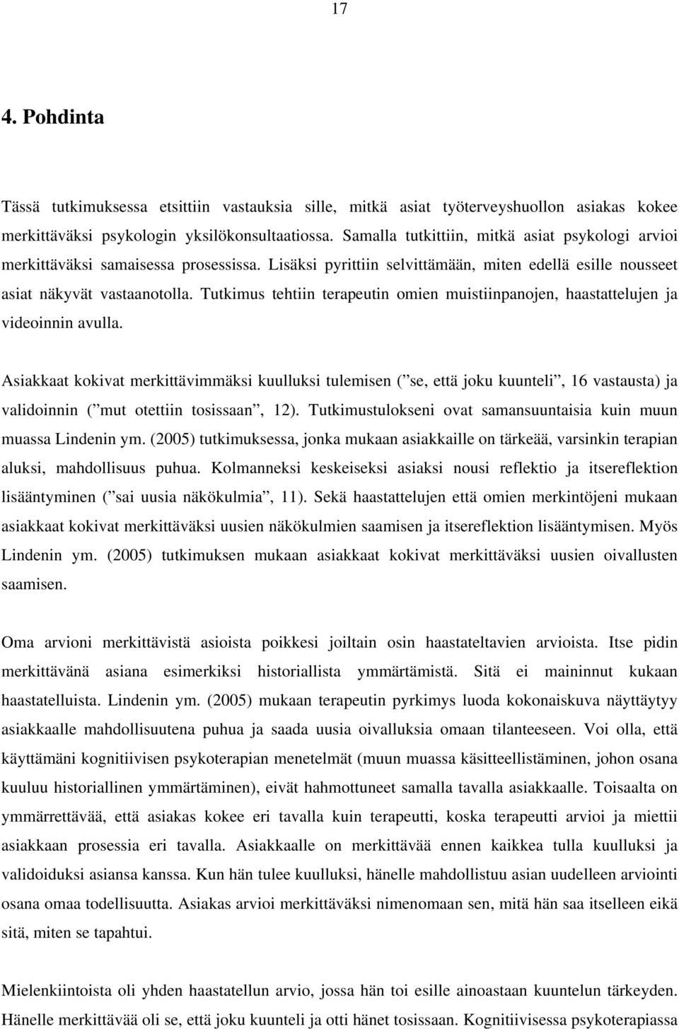 Tutkimus tehtiin terapeutin omien muistiinpanojen, haastattelujen ja videoinnin avulla.