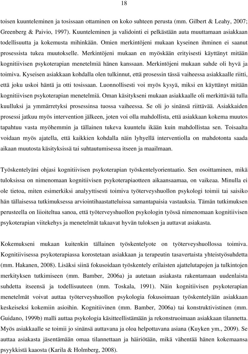 Merkintöjeni mukaan en myöskään erityisesti käyttänyt mitään kognitiivisen psykoterapian menetelmiä hänen kanssaan. Merkintöjeni mukaan suhde oli hyvä ja toimiva.