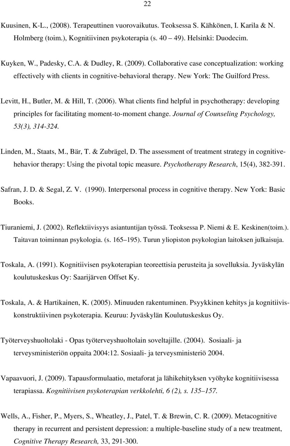 What clients find helpful in psychotherapy: developing principles for facilitating moment-to-moment change. Journal of Counseling Psychology, 53(3), 314-324. Linden, M., Staats, M., Bär, T.