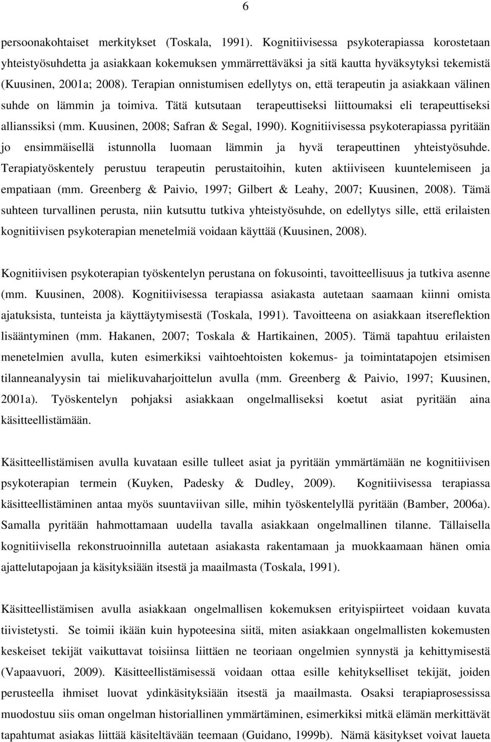 Terapian onnistumisen edellytys on, että terapeutin ja asiakkaan välinen suhde on lämmin ja toimiva. Tätä kutsutaan terapeuttiseksi liittoumaksi eli terapeuttiseksi allianssiksi (mm.