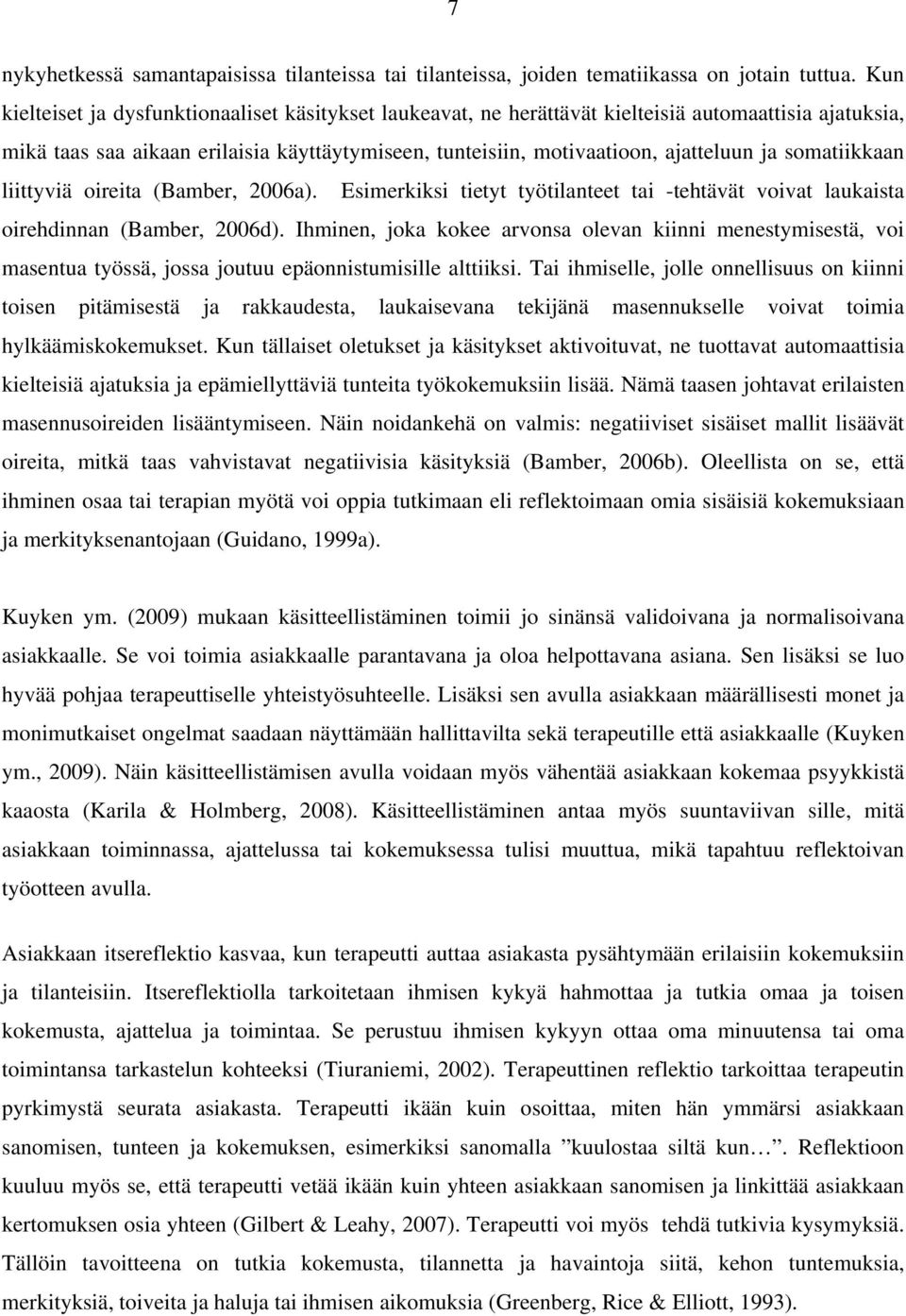 somatiikkaan liittyviä oireita (Bamber, 2006a). Esimerkiksi tietyt työtilanteet tai -tehtävät voivat laukaista oirehdinnan (Bamber, 2006d).