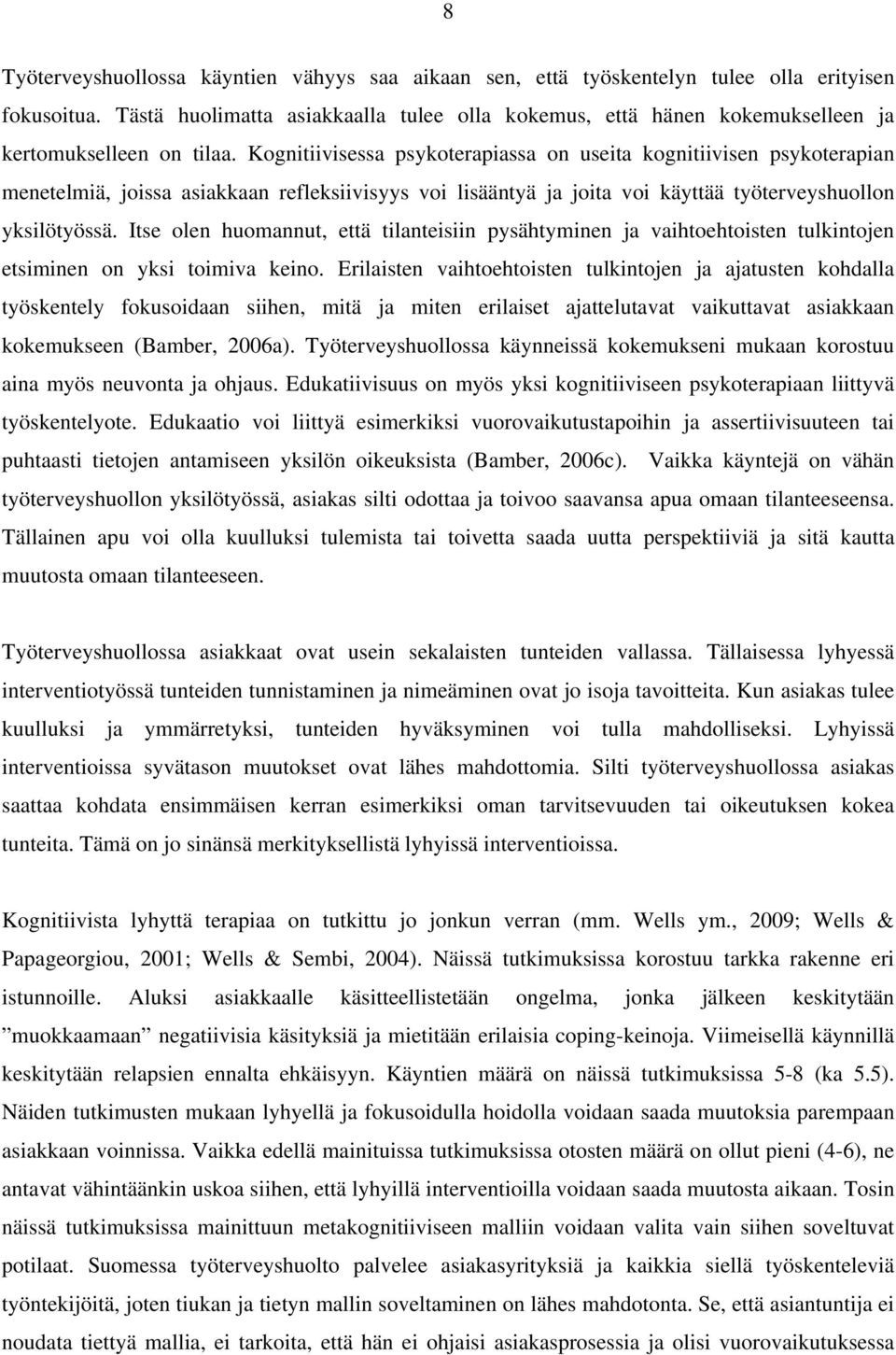 Kognitiivisessa psykoterapiassa on useita kognitiivisen psykoterapian menetelmiä, joissa asiakkaan refleksiivisyys voi lisääntyä ja joita voi käyttää työterveyshuollon yksilötyössä.