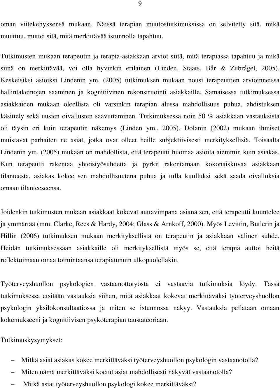 Keskeisiksi asioiksi Lindenin ym. (2005) tutkimuksen mukaan nousi terapeuttien arvioinneissa hallintakeinojen saaminen ja kognitiivinen rekonstruointi asiakkaille.