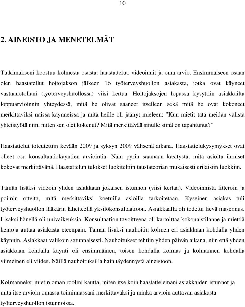 Hoitojaksojen lopussa kysyttiin asiakkailta loppuarvioinnin yhteydessä, mitä he olivat saaneet itselleen sekä mitä he ovat kokeneet merkittäviksi näissä käynneissä ja mitä heille oli jäänyt mieleen: