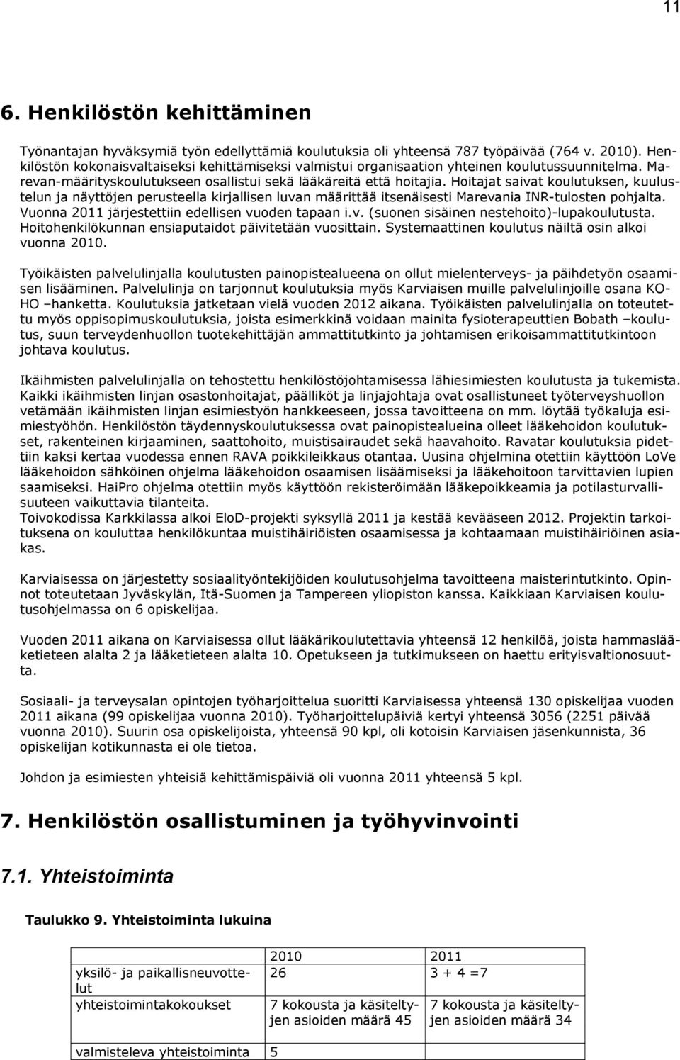 Hoitajat saivat koulutuksen, kuulustelun ja näyttöjen perusteella kirjallisen luvan määrittää itsenäisesti Marevania INR-tulosten pohjalta. Vuonna 2011 järjestettiin edellisen vuoden tapaan i.v. (suonen sisäinen nestehoito)-lupakoulutusta.