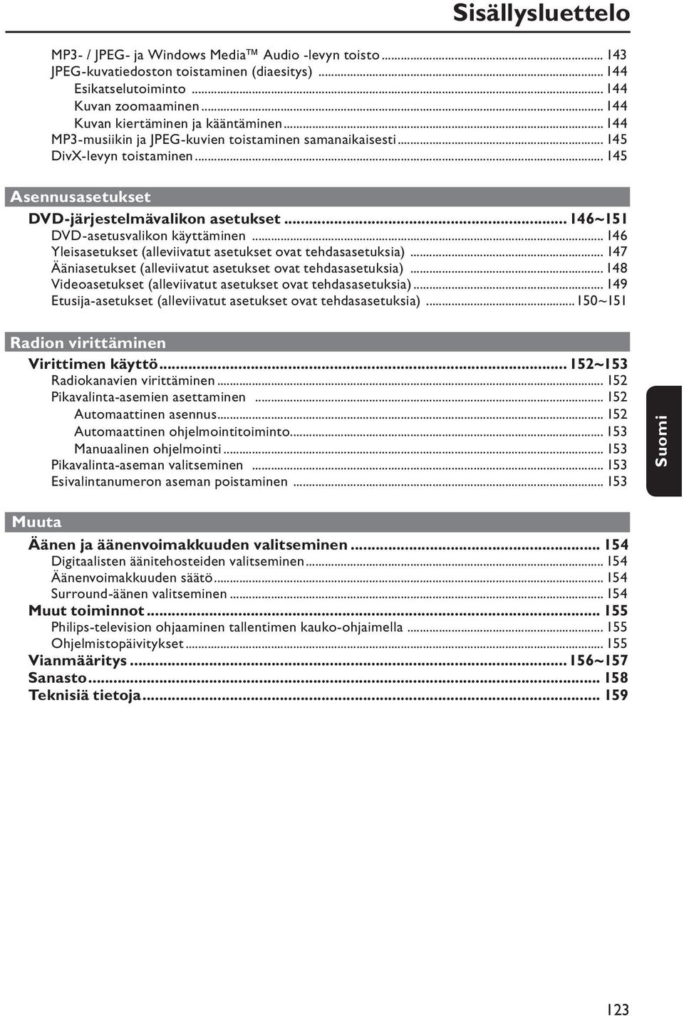 .. 146~151 DVD-asetusvalikon käyttäminen... 146 Yleisasetukset (alleviivatut asetukset ovat tehdasasetuksia)... 147 Ääniasetukset (alleviivatut asetukset ovat tehdasasetuksia).