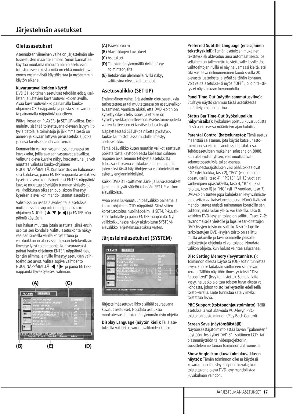 Kuvaruutuvalikoiden käyttö DVD 31 -soittimen asetukset tehdään edistyksellisten ja kätevien kuvaruutuvalikoiden avulla.