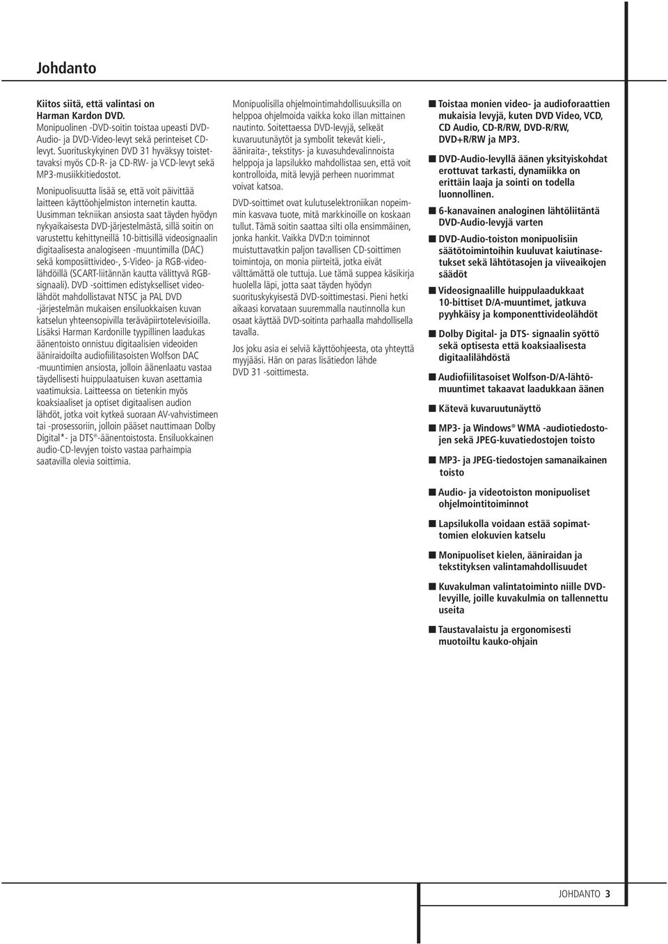 Monipuolisuutta lisää se, että voit päivittää laitteen käyttöohjelmiston internetin kautta.