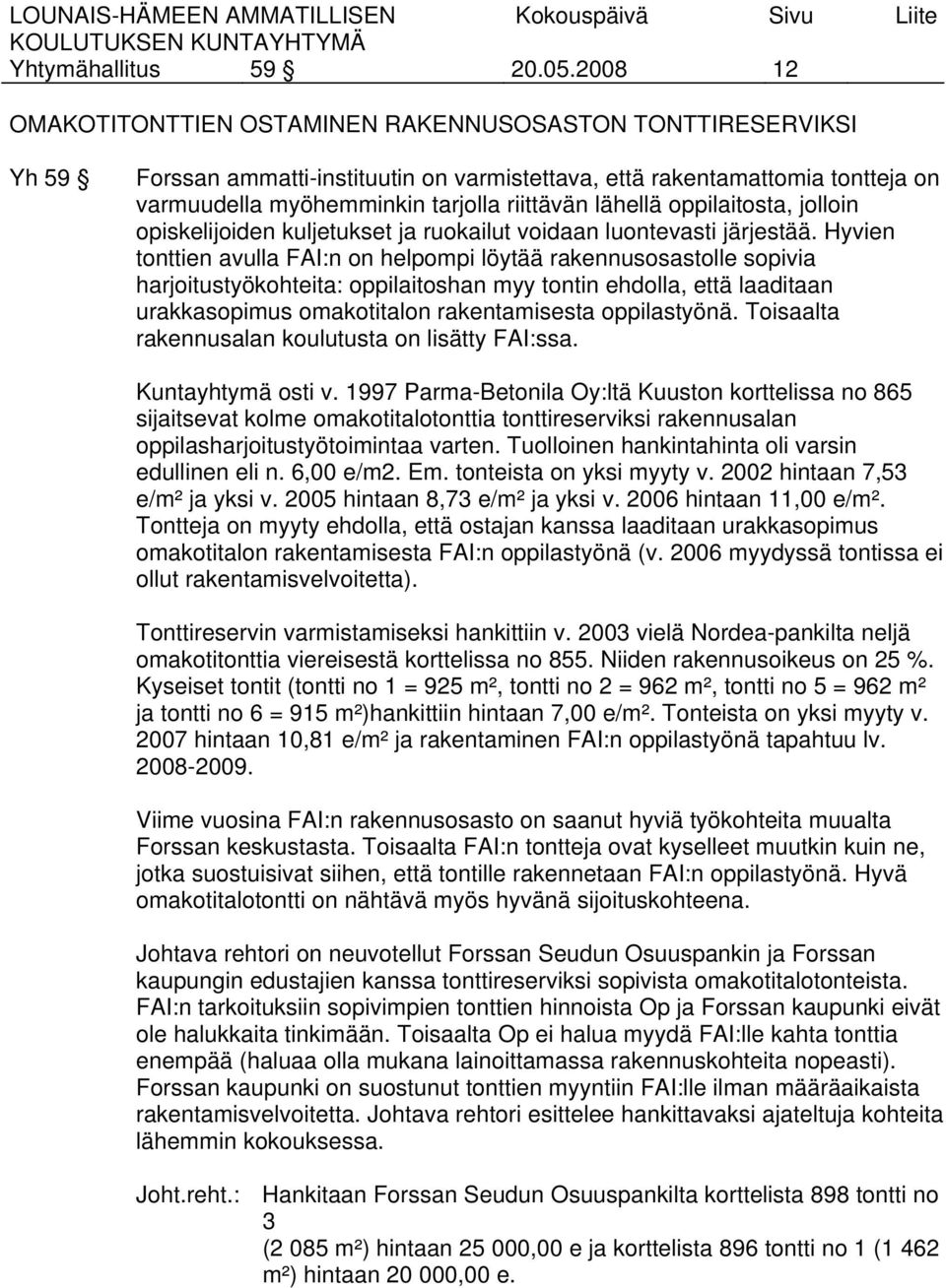 lähellä oppilaitosta, jolloin opiskelijoiden kuljetukset ja ruokailut voidaan luontevasti järjestää.