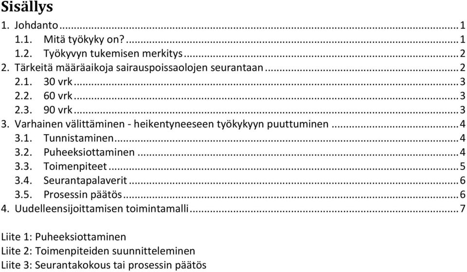 Varhainen välittäminen - heikentyneeseen työkykyyn puuttuminen... 4 3.1. Tunnistaminen... 4 3.2. Puheeksiottaminen... 4 3.3. Toimenpiteet.