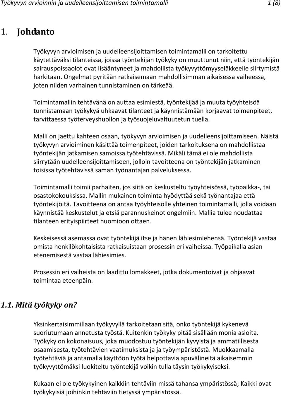 lisääntyneet ja mahdollista työkyvyttömyyseläkkeelle siirtymistä harkitaan. Ongelmat pyritään ratkaisemaan mahdollisimman aikaisessa vaiheessa, joten niiden varhainen tunnistaminen on tärkeää.