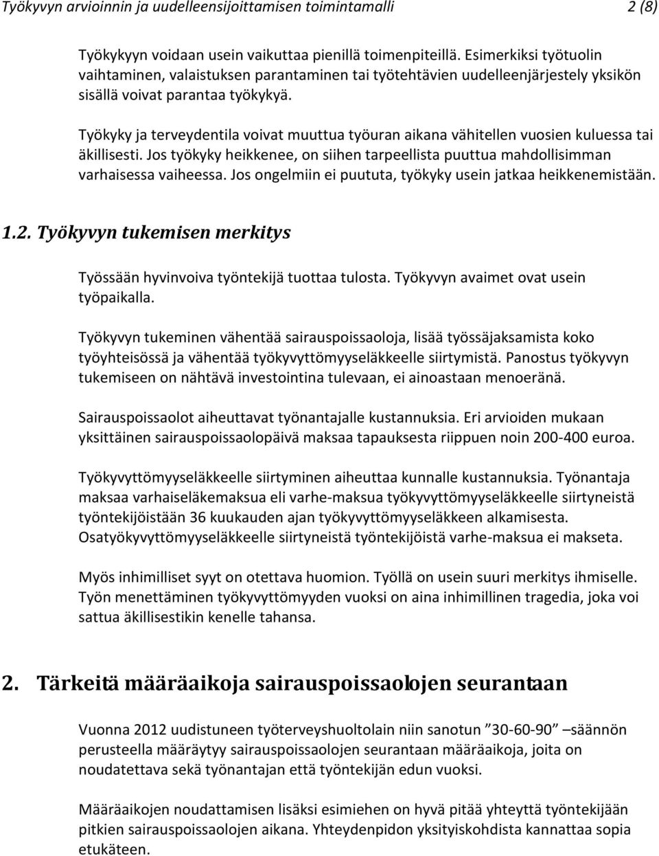 Työkyky ja terveydentila voivat muuttua työuran aikana vähitellen vuosien kuluessa tai äkillisesti. Jos työkyky heikkenee, on siihen tarpeellista puuttua mahdollisimman varhaisessa vaiheessa.