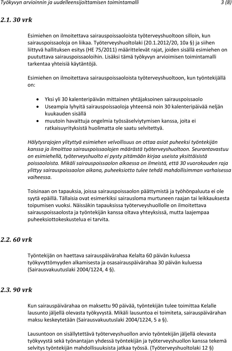 Lisäksi tämä työkyvyn arvioimisen toimintamalli tarkentaa yhteisiä käytäntöjä.