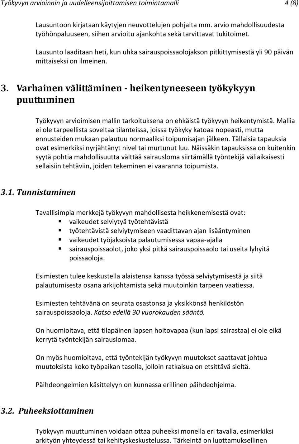 Lausunto laaditaan heti, kun uhka sairauspoissaolojakson pitkittymisestä yli 90 päivän mittaiseksi on ilmeinen. 3.