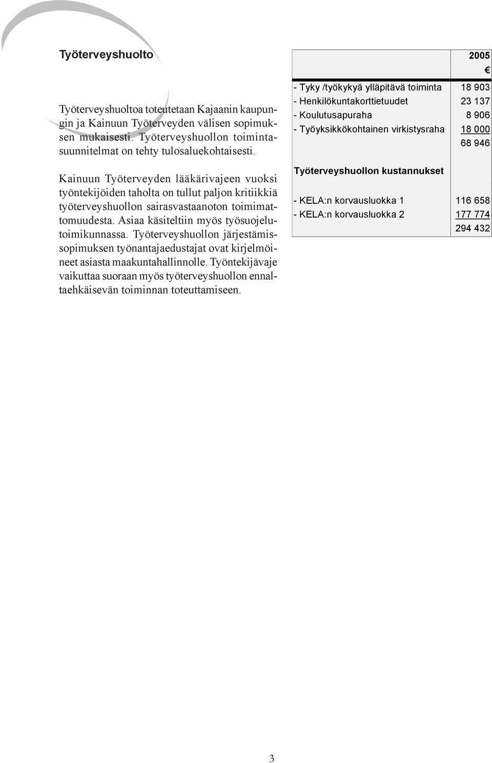 Työterveyshuollon järjestämissopimuksen työnantajaedustajat ovat kirjelmöineet asiasta maakuntahallinnolle.