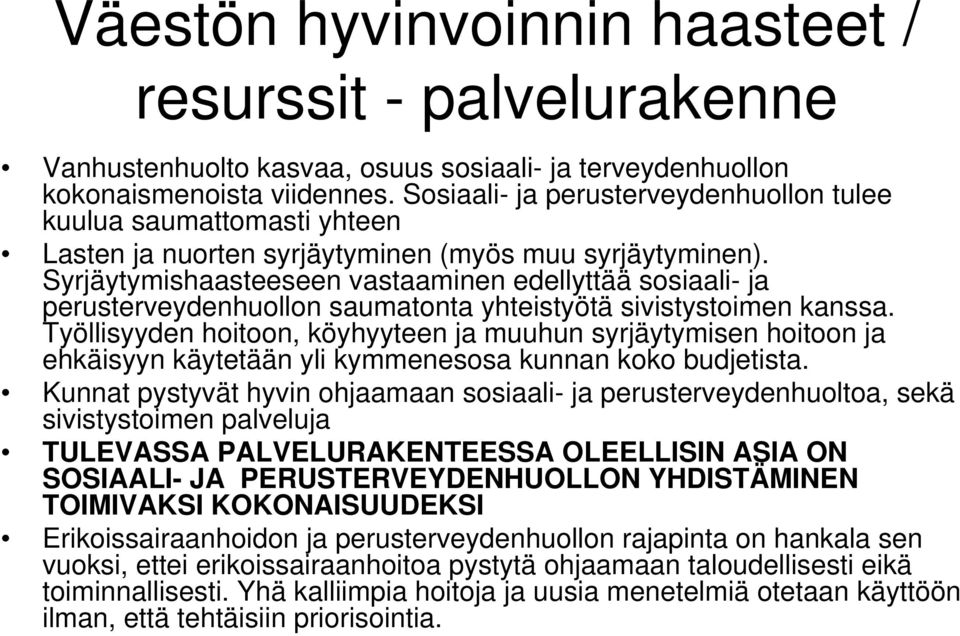 Syrjäytymishaasteeseen vastaaminen edellyttää sosiaali- ja perusterveydenhuollon saumatonta yhteistyötä sivistystoimen kanssa.