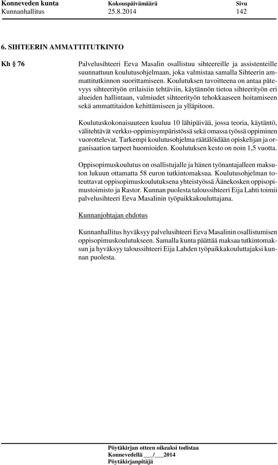 Koulutuksen tavoitteena on antaa pätevyys sihteerityön erilaisiin tehtäviin, käytännön tietoa sihteerityön eri alueiden hallintaan, valmiudet sihteerityön tehokkaaseen hoitamiseen sekä ammattitaidon