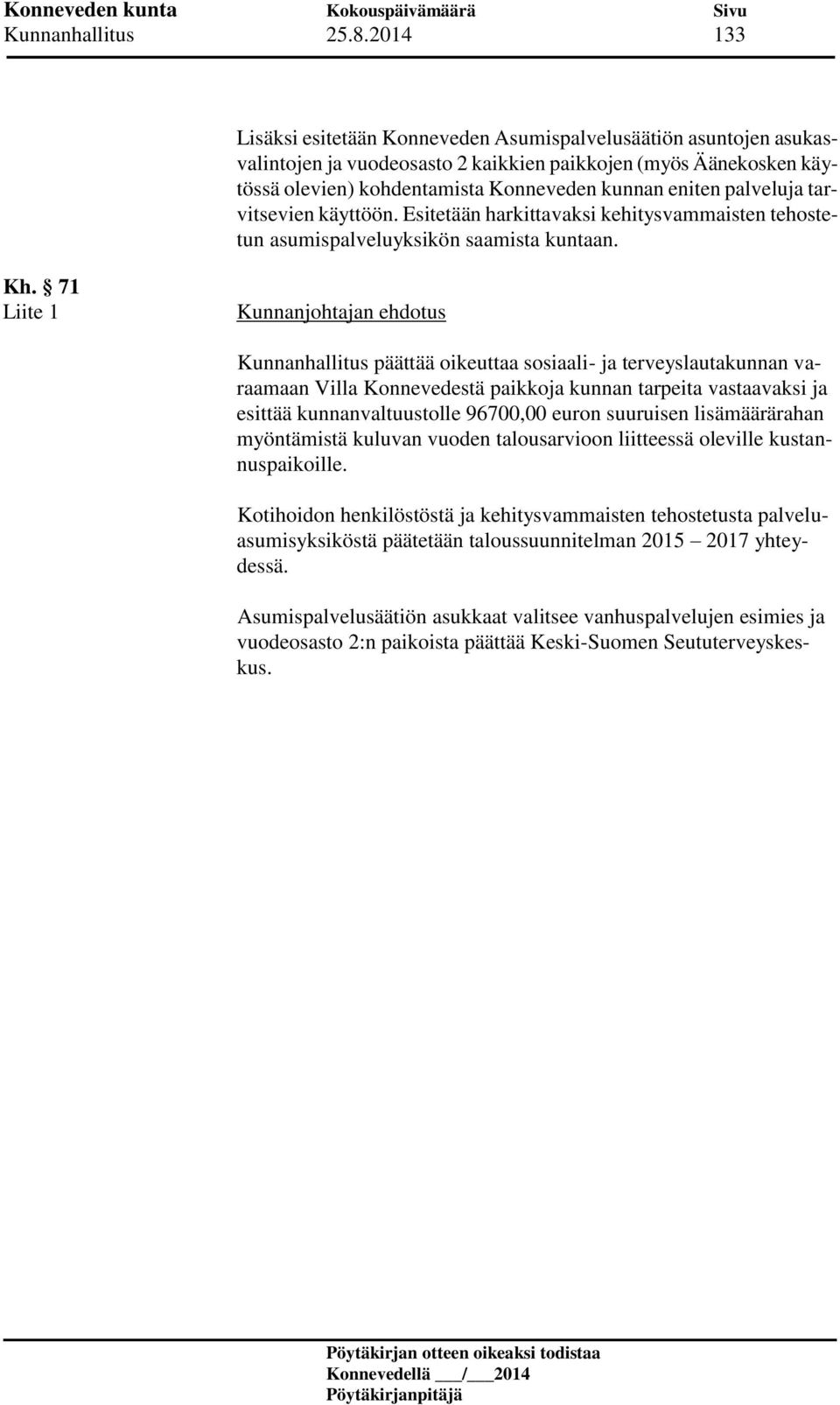 palveluja tarvitsevien käyttöön. Esitetään harkittavaksi kehitysvammaisten tehostetun asumispalveluyksikön saamista kuntaan. Kh.