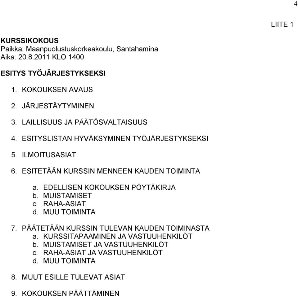 ESITETÄÄN KURSSIN MENNEEN KAUDEN TOIMINTA a. EDELLISEN KOKOUKSEN PÖYTÄKIRJA b. MUISTAMISET c. RAHA-ASIAT d. MUU TOIMINTA 7.