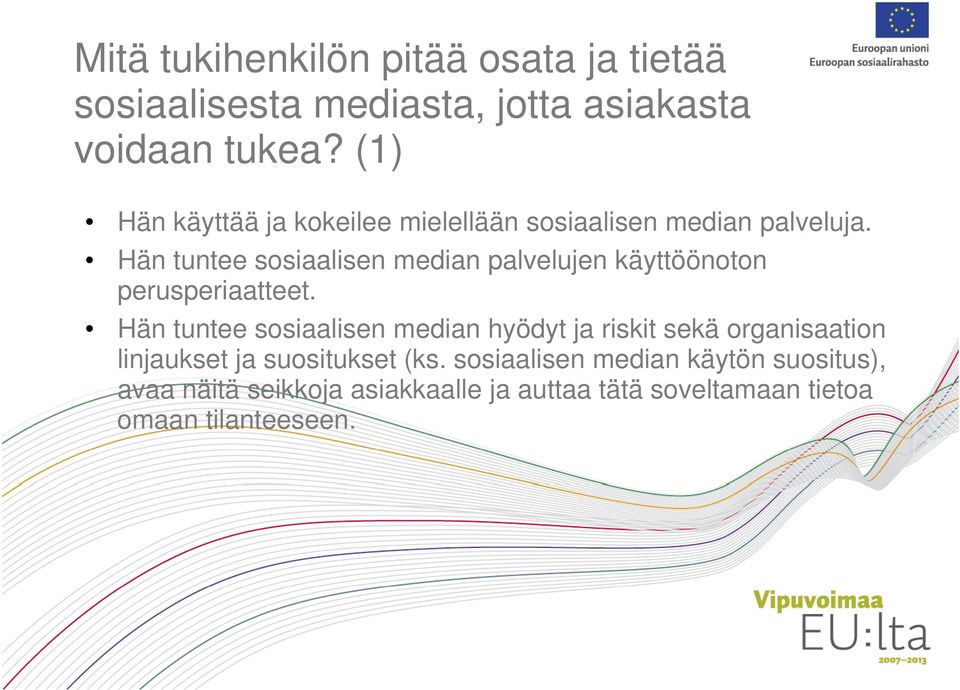 Hän tuntee sosiaalisen median palvelujen käyttöönoton perusperiaatteet.