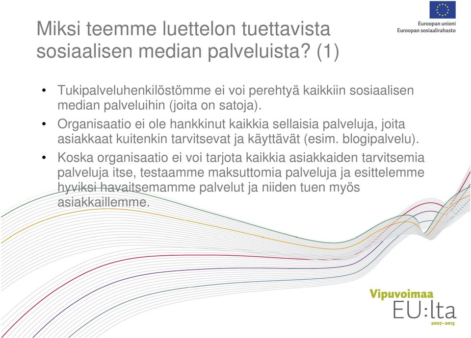 Organisaatio ei ole hankkinut kaikkia sellaisia palveluja, joita asiakkaat kuitenkin tarvitsevat ja käyttävät (esim.