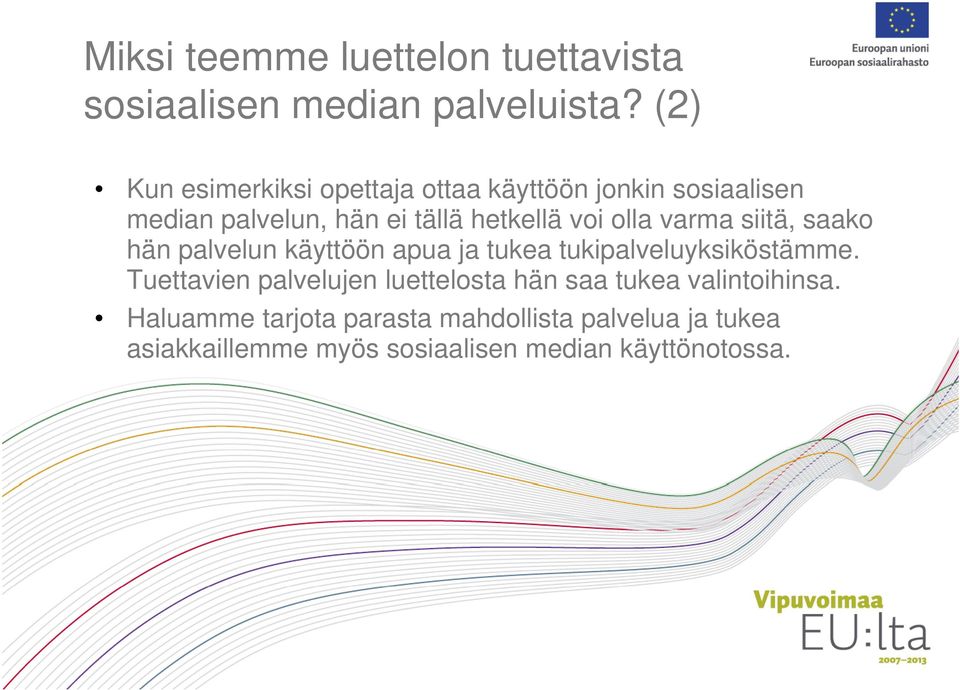 olla varma siitä, saako hän palvelun käyttöön apua ja tukea tukipalveluyksiköstämme.