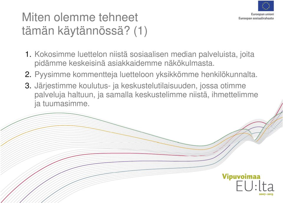 asiakkaidemme näkökulmasta. 2. Pyysimme kommentteja luetteloon yksikkömme henkilökunnalta. 3.