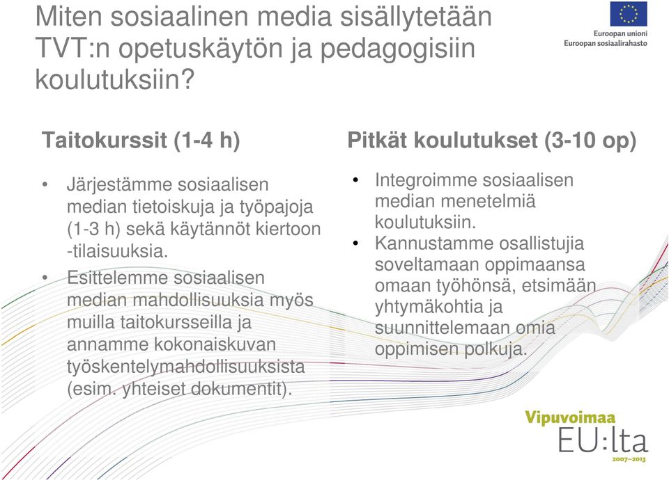 Esittelemme sosiaalisen median mahdollisuuksia myös muilla taitokursseilla ja annamme kokonaiskuvan työskentelymahdollisuuksista (esim.