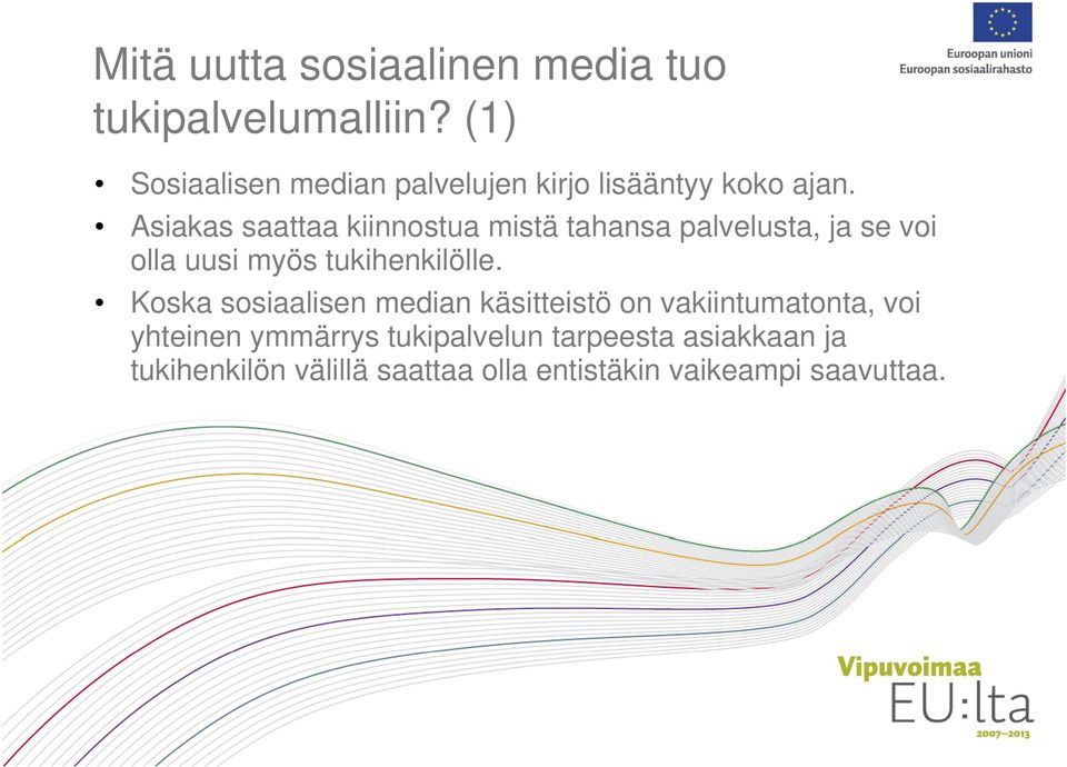 Asiakas saattaa kiinnostua mistä tahansa palvelusta, ja se voi olla uusi myös tukihenkilölle.